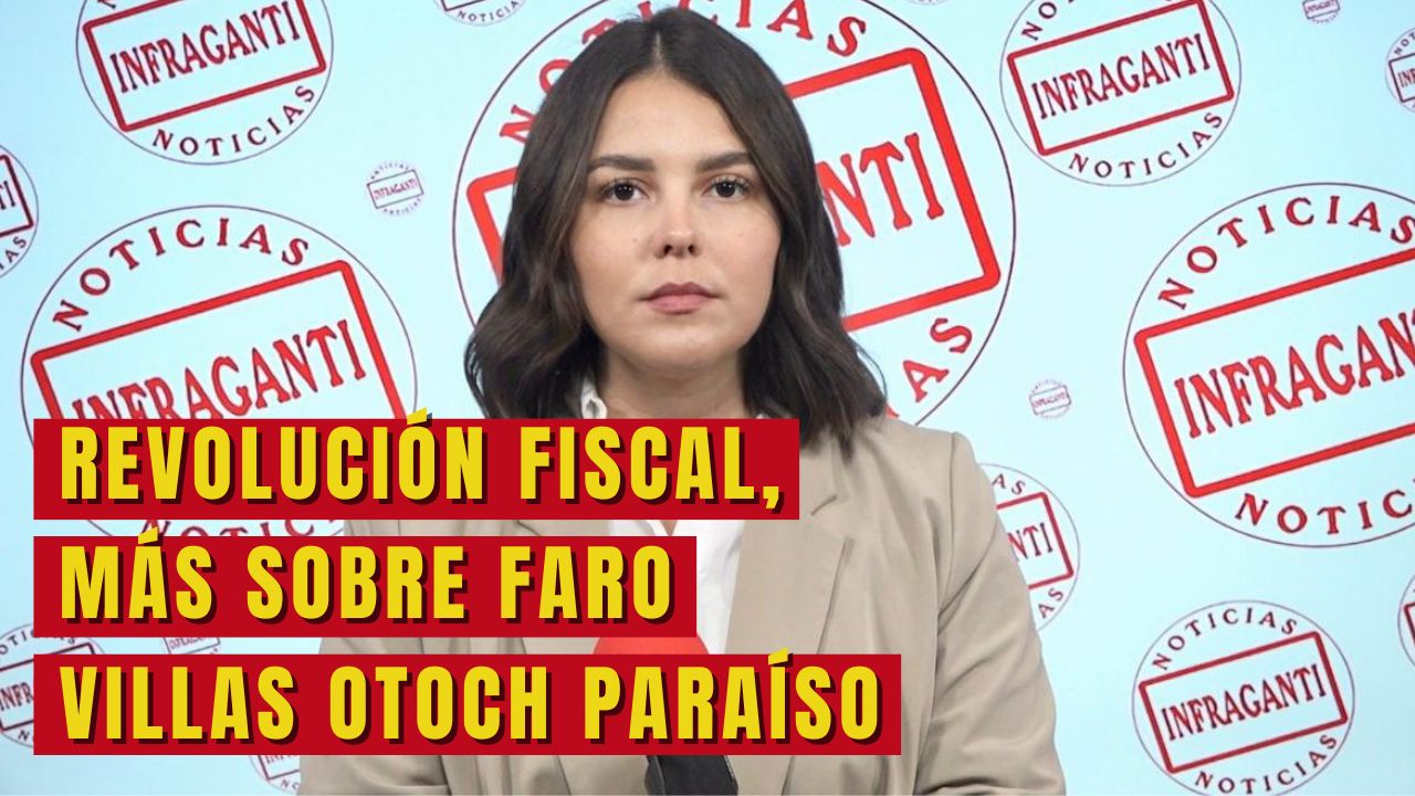 Revolución fiscal, más sobre faro villas Otoch Paraíso